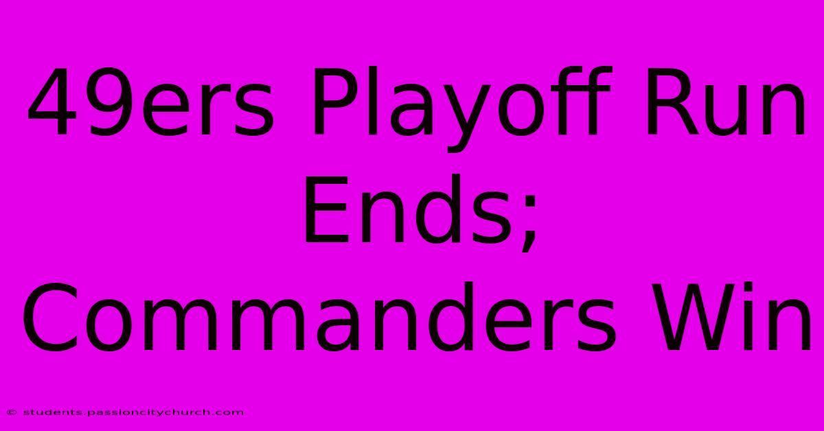 49ers Playoff Run Ends; Commanders Win