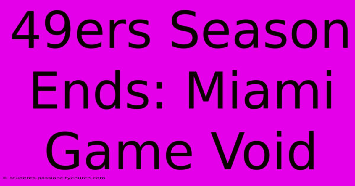 49ers Season Ends: Miami Game Void