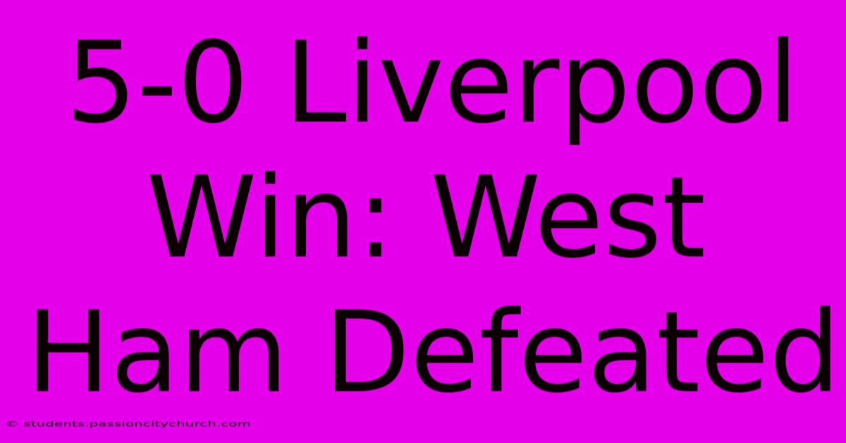 5-0 Liverpool Win: West Ham Defeated