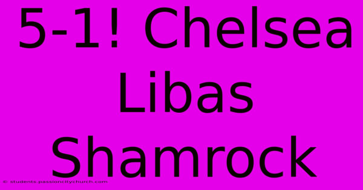 5-1! Chelsea Libas Shamrock