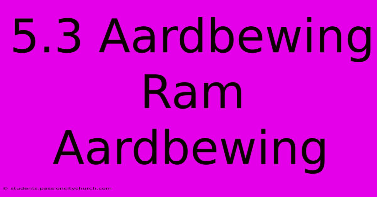 5.3 Aardbewing Ram Aardbewing