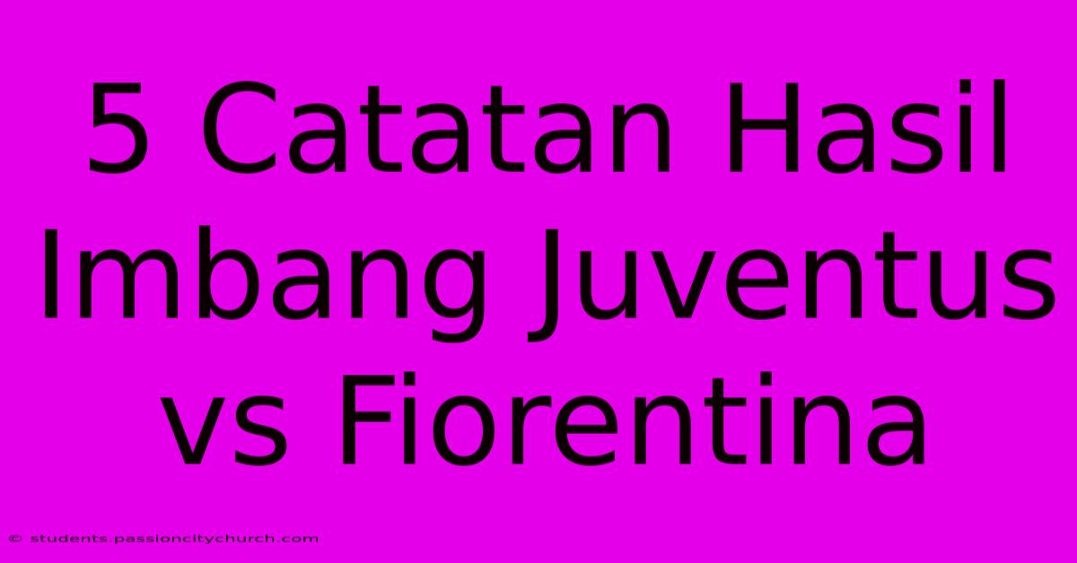 5 Catatan Hasil Imbang Juventus Vs Fiorentina