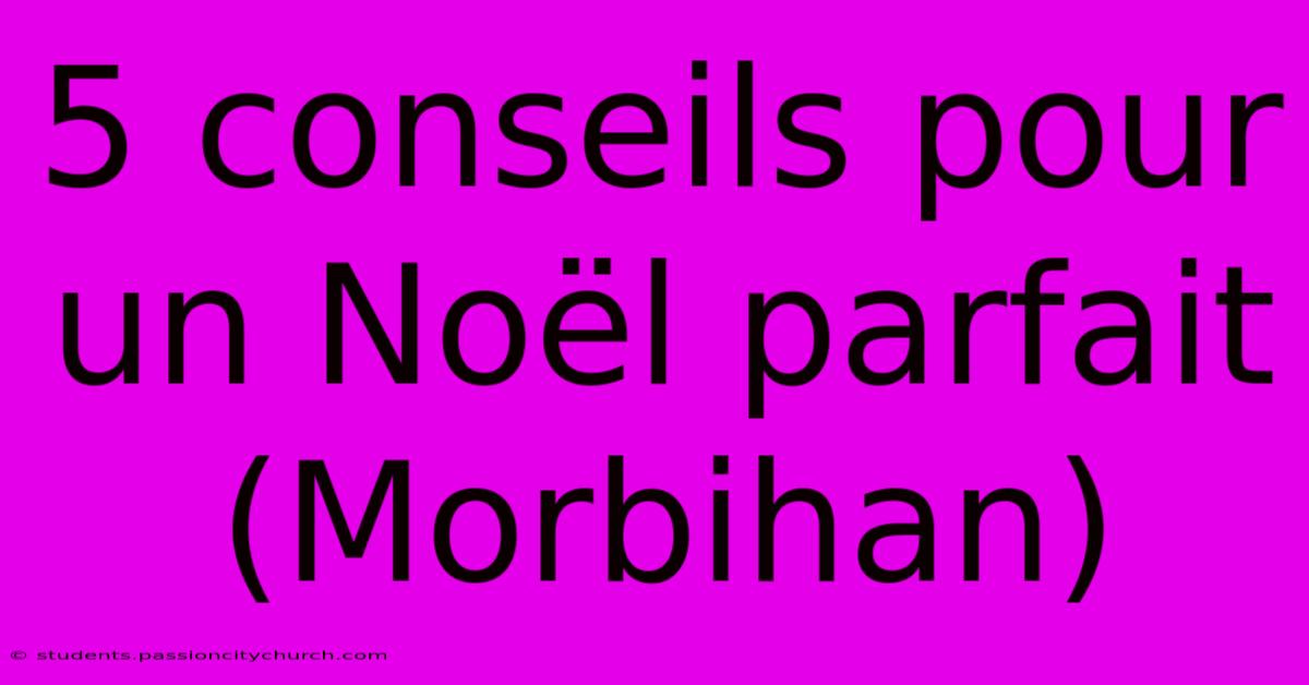 5 Conseils Pour Un Noël Parfait (Morbihan)