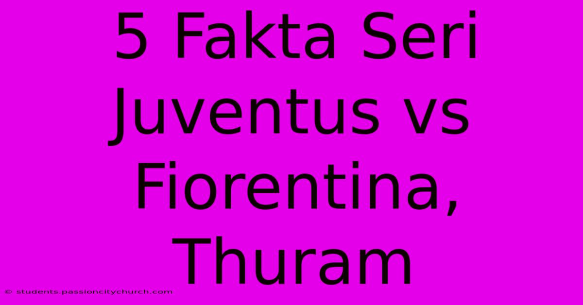 5 Fakta Seri Juventus Vs Fiorentina, Thuram