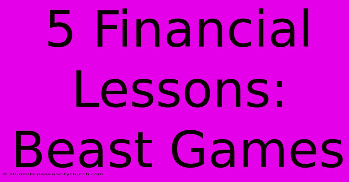 5 Financial Lessons: Beast Games