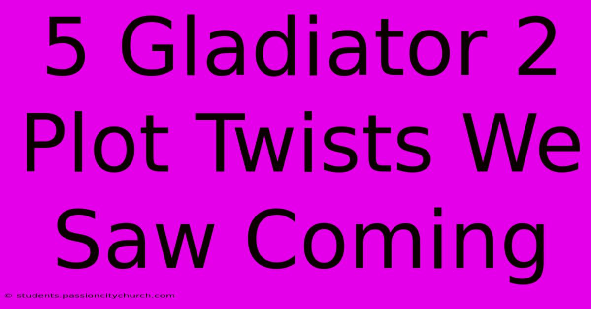 5 Gladiator 2 Plot Twists We Saw Coming