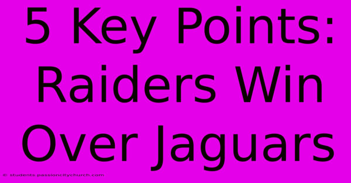 5 Key Points: Raiders Win Over Jaguars