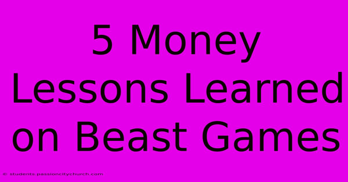 5 Money Lessons Learned On Beast Games