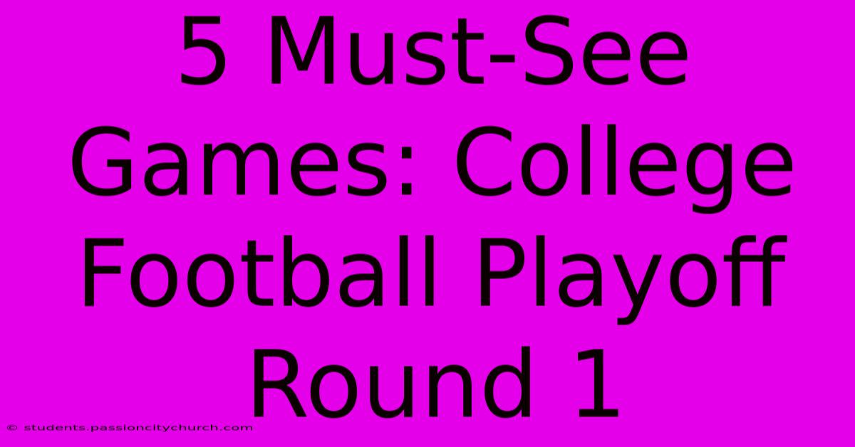 5 Must-See Games: College Football Playoff Round 1