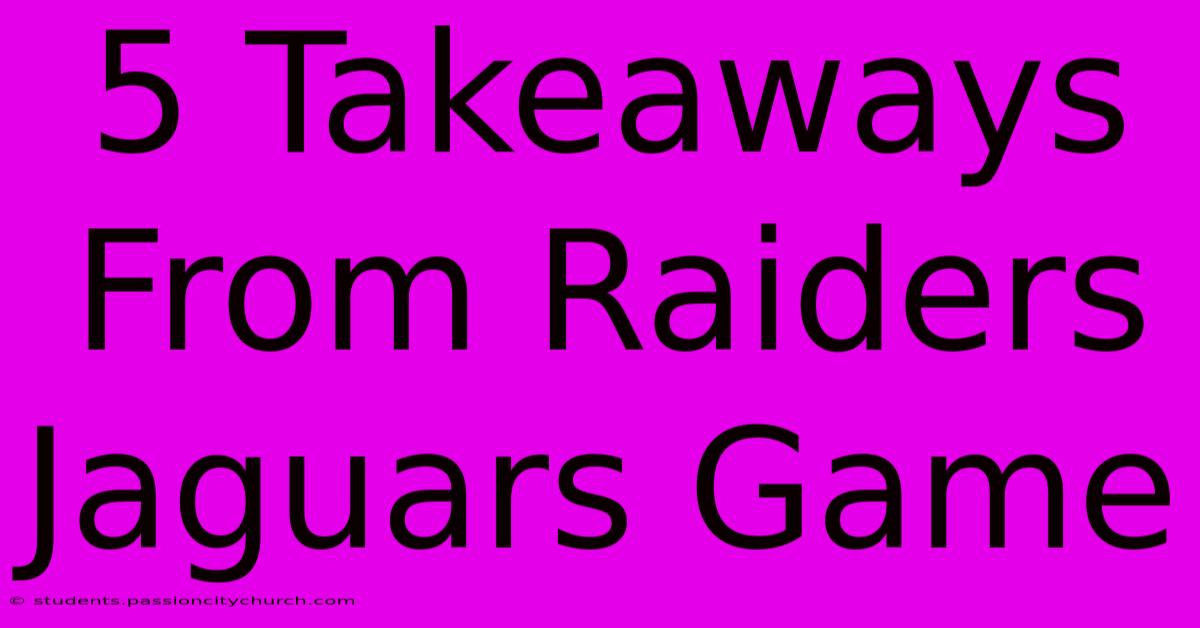 5 Takeaways From Raiders Jaguars Game