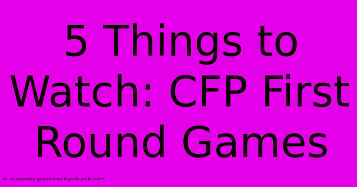 5 Things To Watch: CFP First Round Games