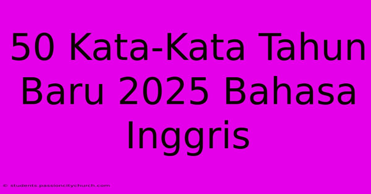 50 Kata-Kata Tahun Baru 2025 Bahasa Inggris