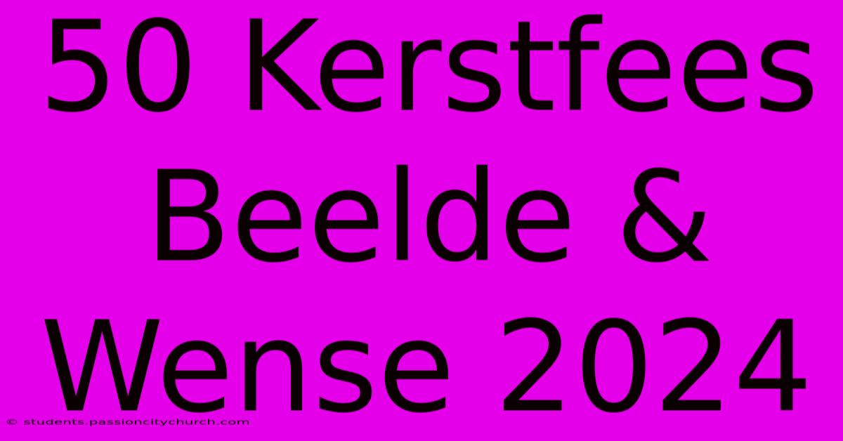 50 Kerstfees Beelde & Wense 2024