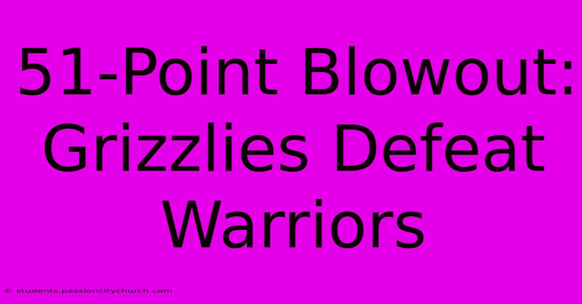 51-Point Blowout: Grizzlies Defeat Warriors