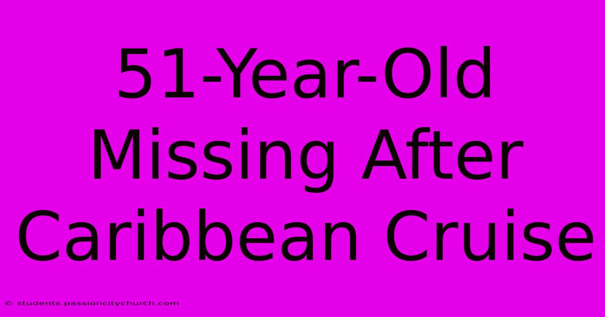 51-Year-Old Missing After Caribbean Cruise