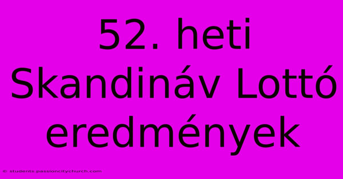 52. Heti Skandináv Lottó Eredmények