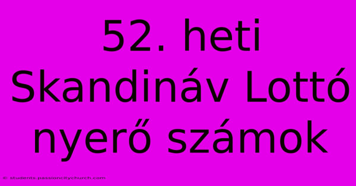 52. Heti Skandináv Lottó Nyerő Számok