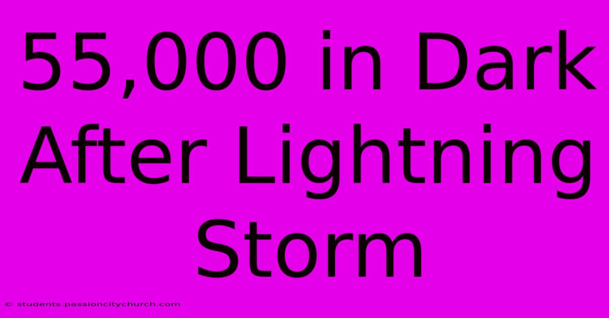 55,000 In Dark After Lightning Storm