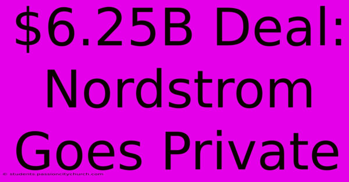 $6.25B Deal: Nordstrom Goes Private