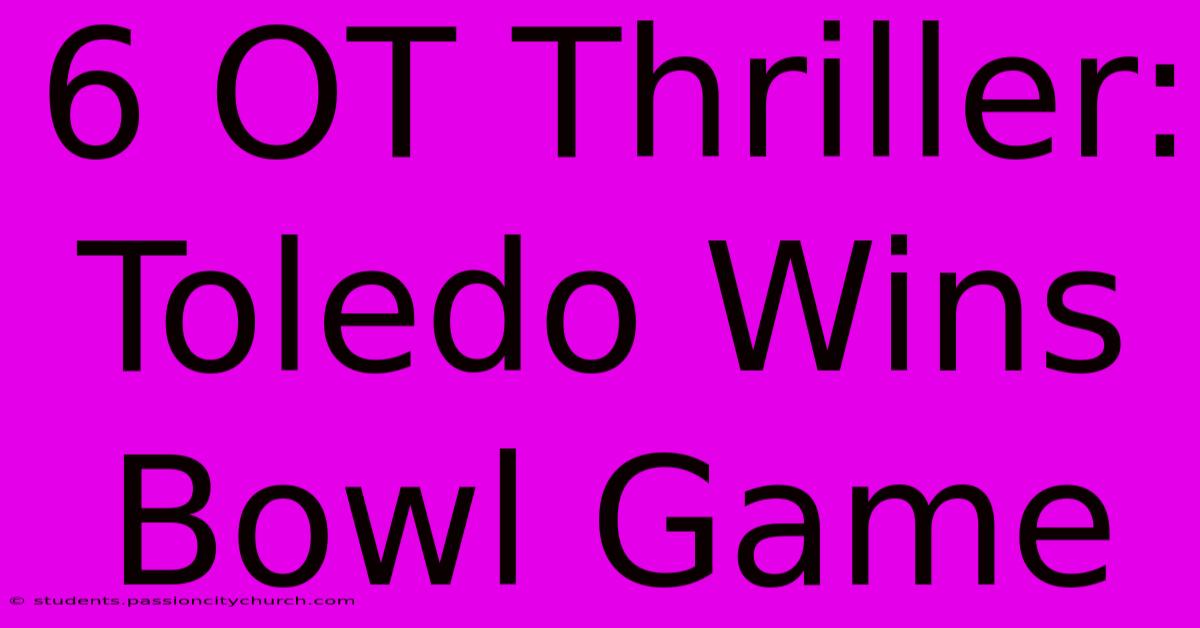 6 OT Thriller: Toledo Wins Bowl Game