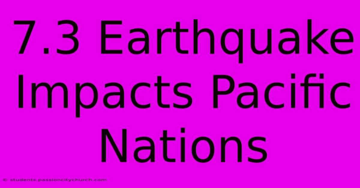 7.3 Earthquake Impacts Pacific Nations