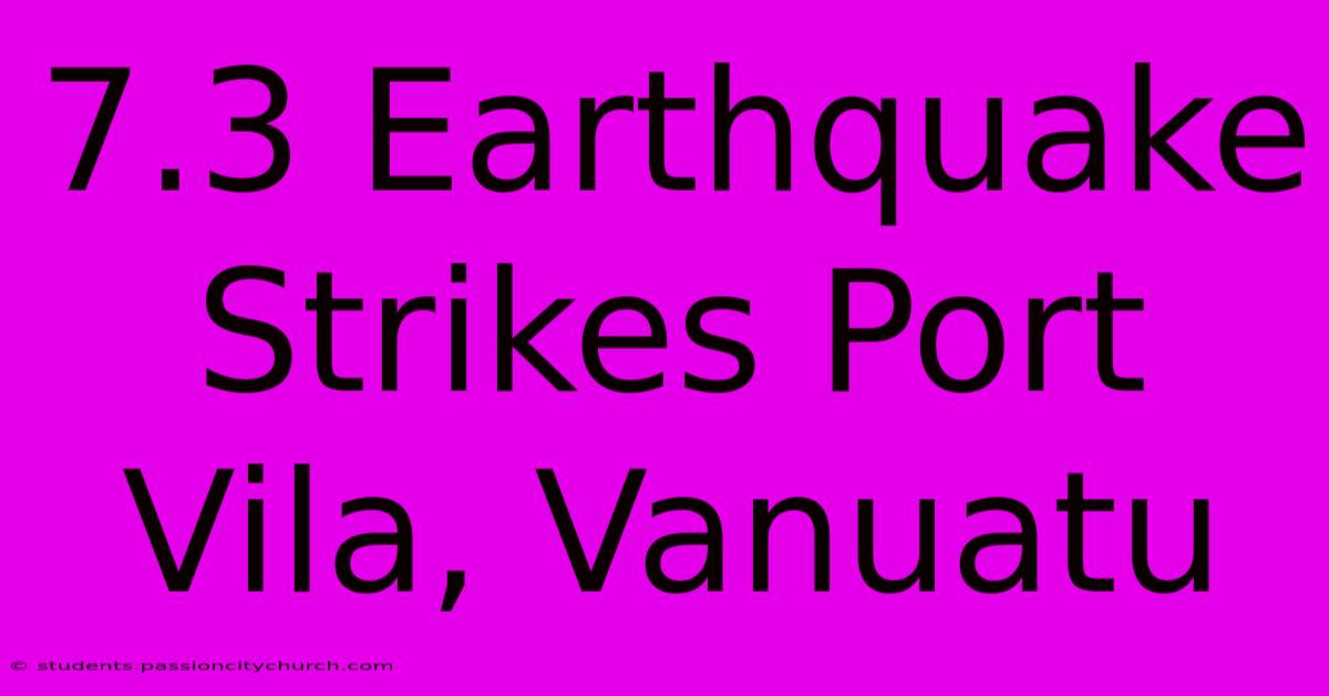 7.3 Earthquake Strikes Port Vila, Vanuatu