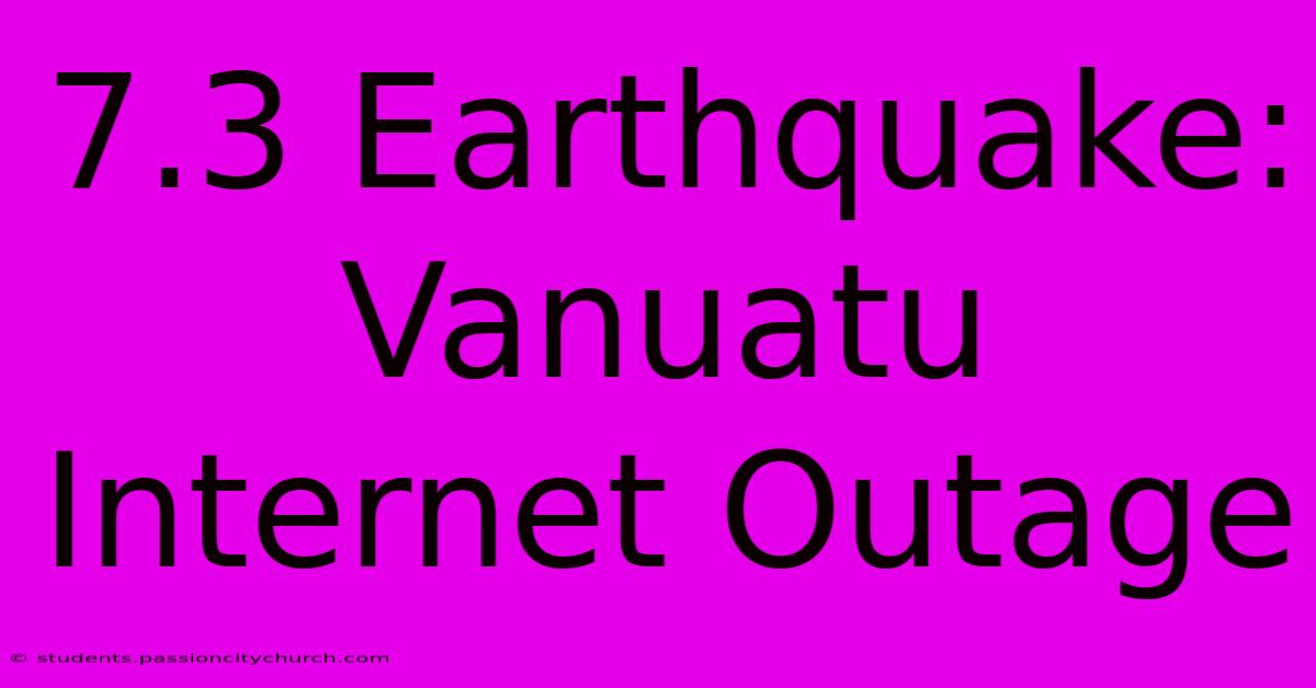 7.3 Earthquake: Vanuatu Internet Outage