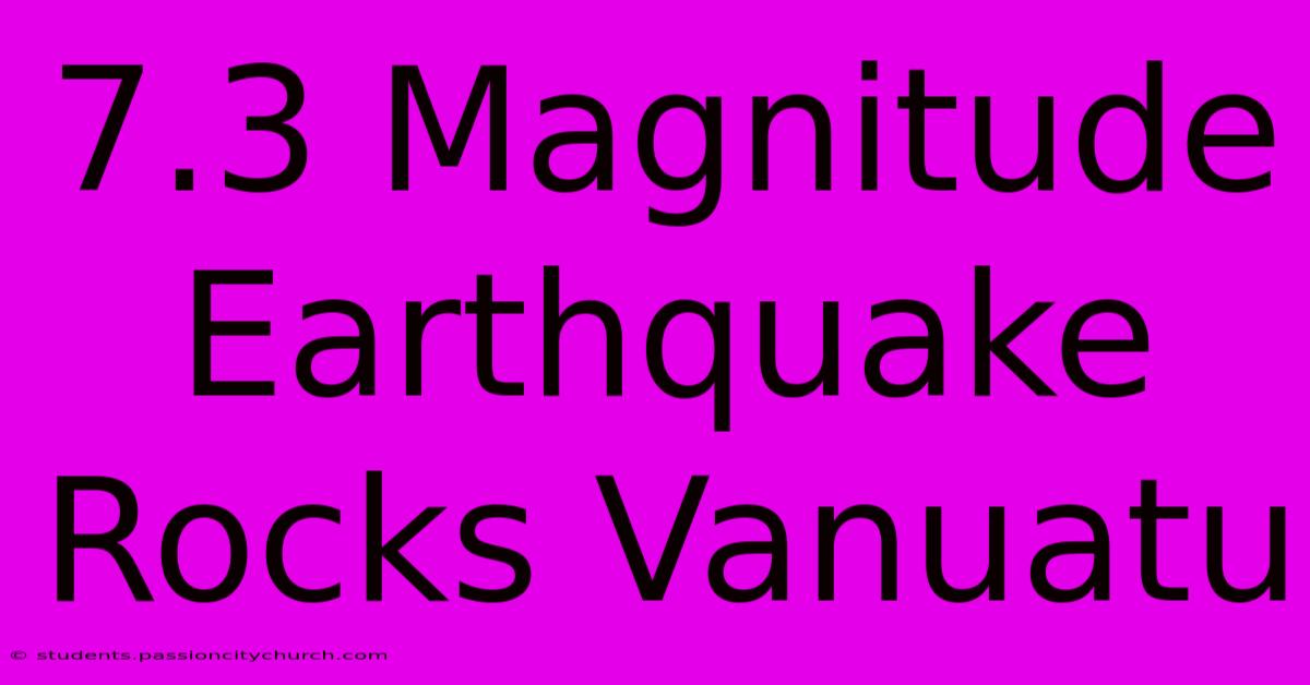 7.3 Magnitude Earthquake Rocks Vanuatu