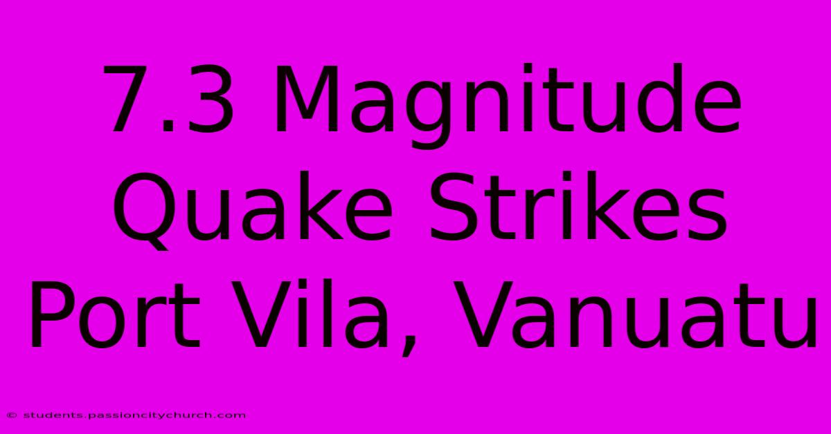 7.3 Magnitude Quake Strikes Port Vila, Vanuatu