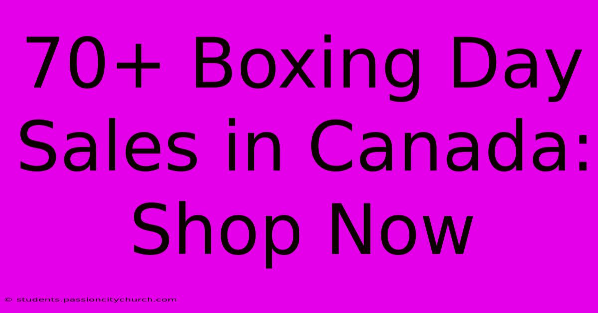 70+ Boxing Day Sales In Canada: Shop Now