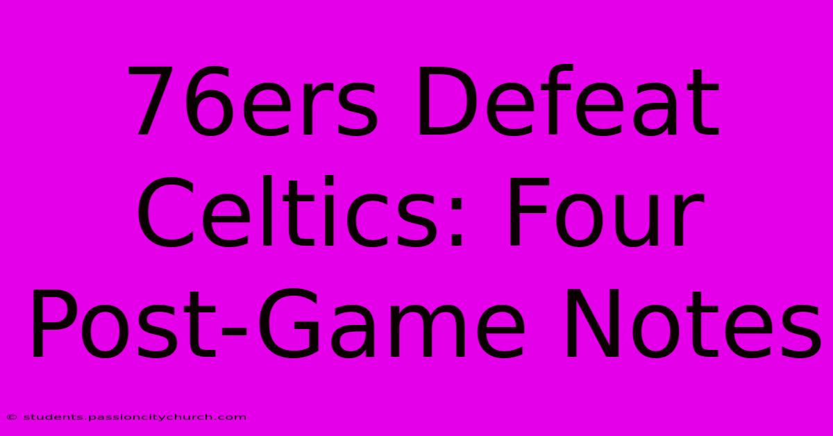 76ers Defeat Celtics: Four Post-Game Notes