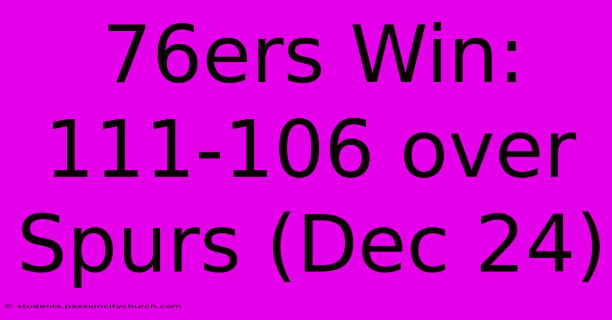 76ers Win: 111-106 Over Spurs (Dec 24)