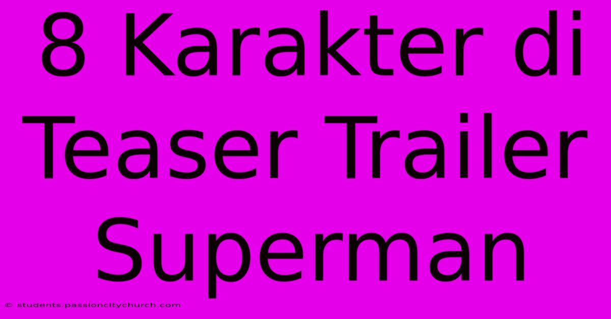 8 Karakter Di Teaser Trailer Superman