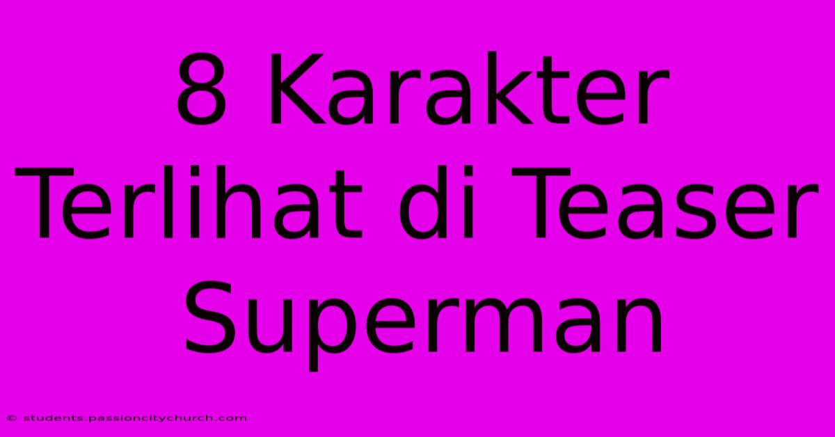 8 Karakter Terlihat Di Teaser Superman