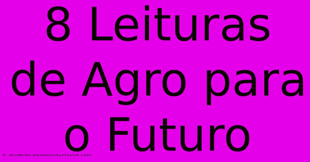 8 Leituras De Agro Para O Futuro