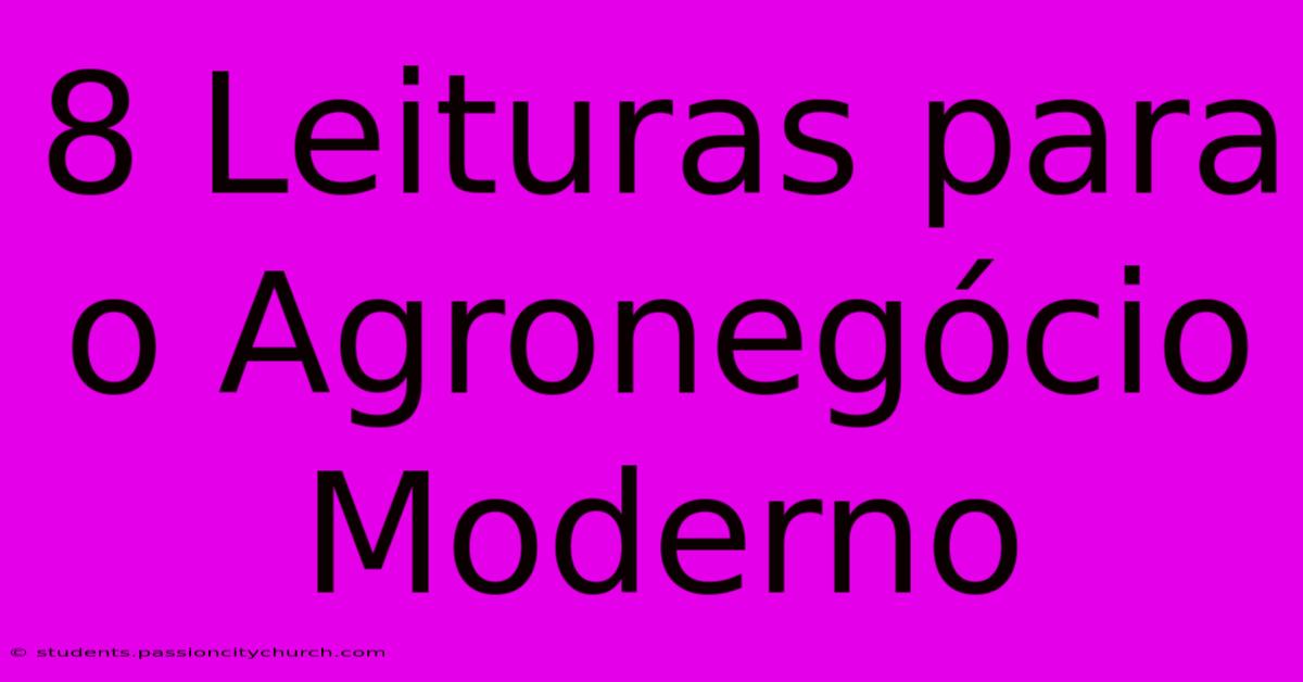 8 Leituras Para O Agronegócio Moderno