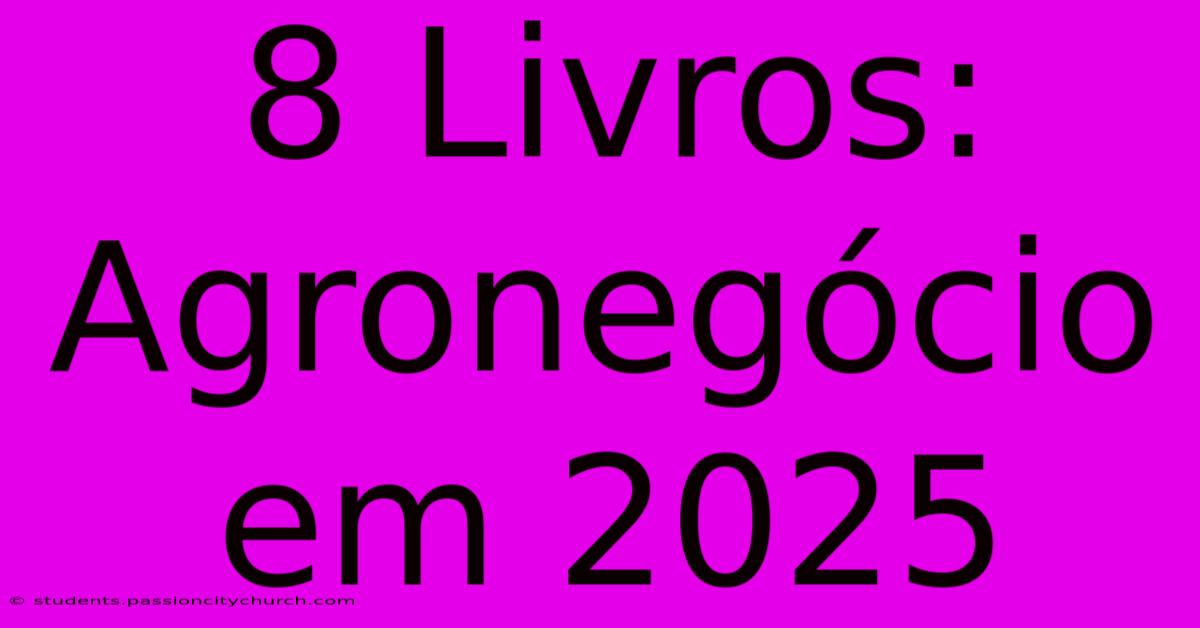 8 Livros: Agronegócio Em 2025