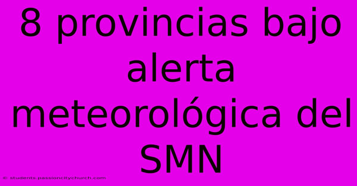 8 Provincias Bajo Alerta Meteorológica Del SMN