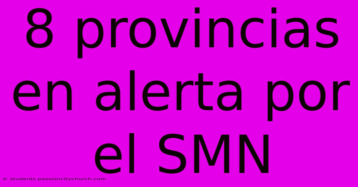 8 Provincias En Alerta Por El SMN