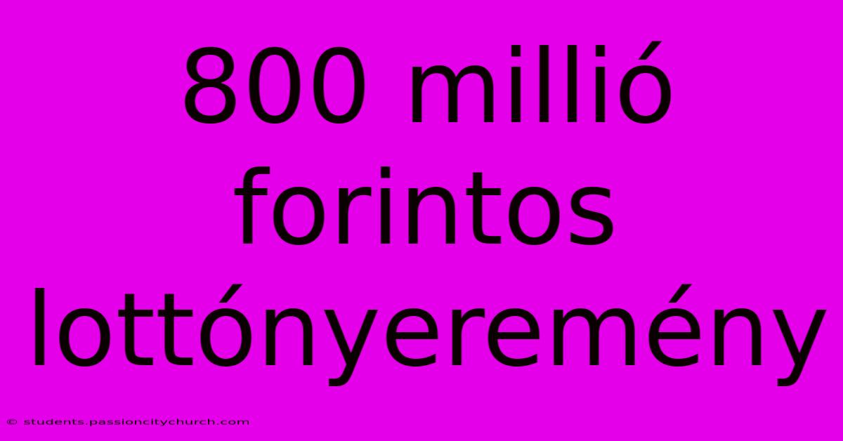 800 Millió Forintos Lottónyeremény