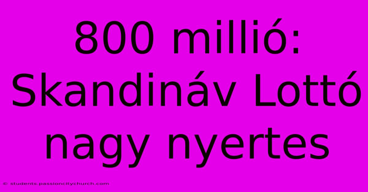 800 Millió: Skandináv Lottó Nagy Nyertes