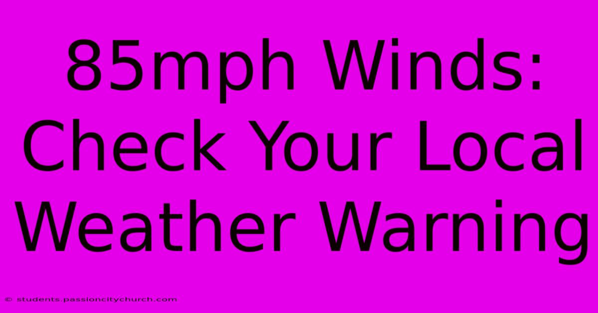 85mph Winds: Check Your Local Weather Warning