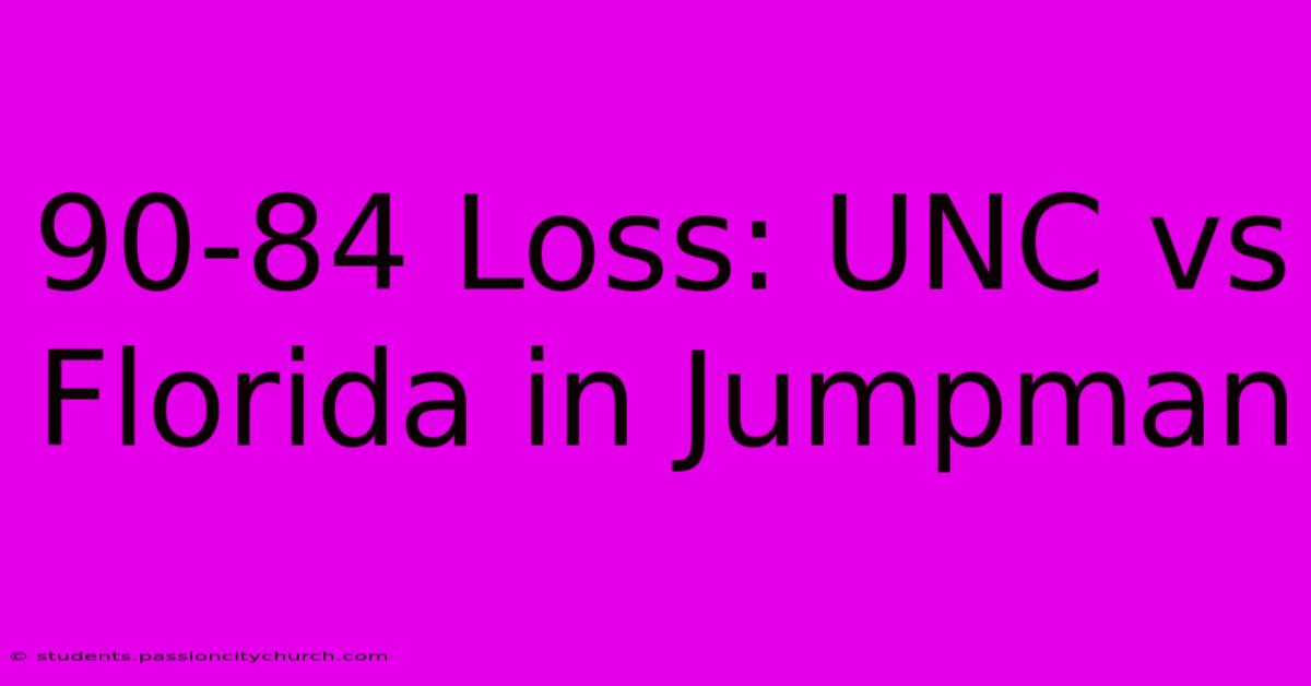 90-84 Loss: UNC Vs Florida In Jumpman