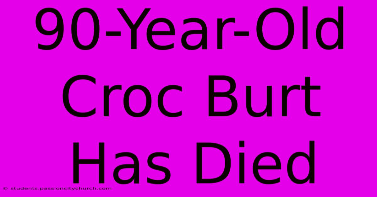 90-Year-Old Croc Burt Has Died