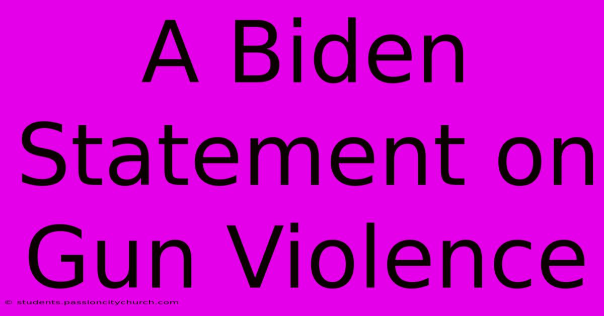 A Biden Statement On Gun Violence