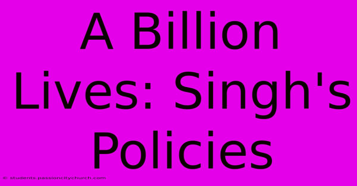 A Billion Lives: Singh's Policies