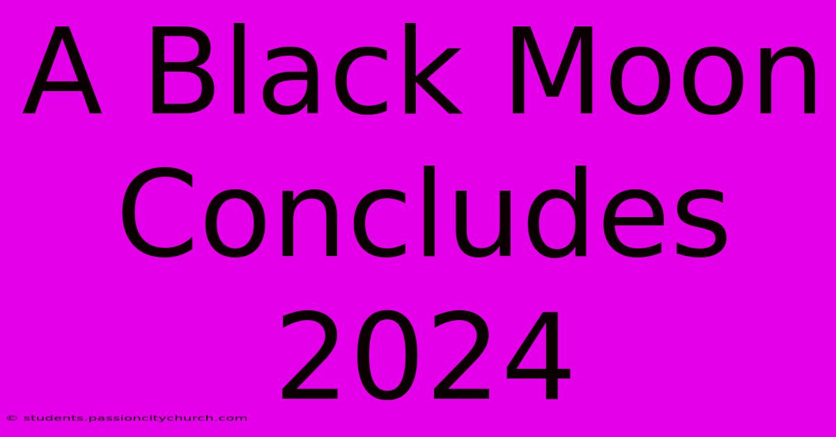 A Black Moon Concludes 2024