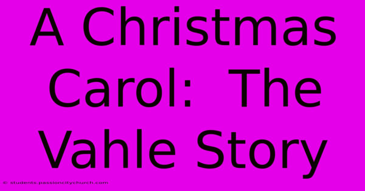 A Christmas Carol:  The Vahle Story