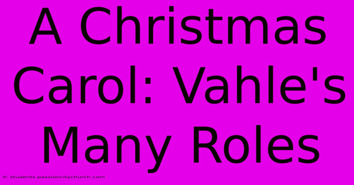 A Christmas Carol: Vahle's Many Roles