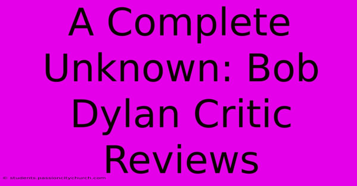 A Complete Unknown: Bob Dylan Critic Reviews